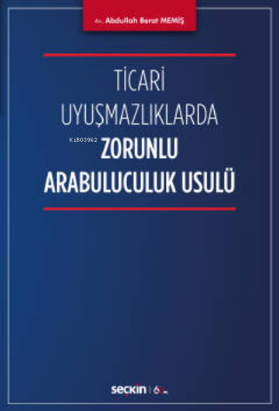 Ticari Uyuşmazlıklarda Zorunlu Arabuluculuk Usulü - Abdullah Berat Mem