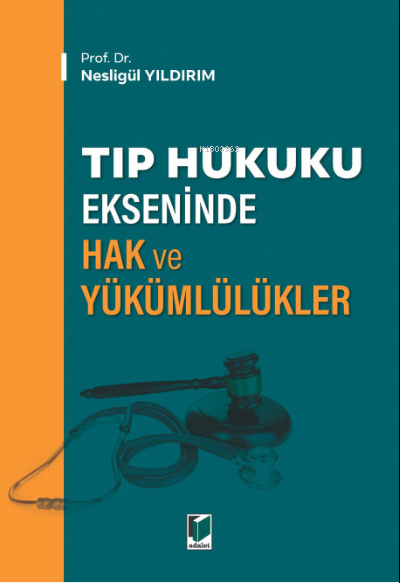 Tıp Hukuku Ekseninde Hak ve Yükümlülükler - Nesligül Yıldırım | Yeni v