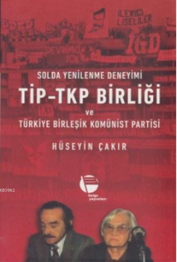 TİP-TKP Birliği - Hüseyin Çakır | Yeni ve İkinci El Ucuz Kitabın Adres