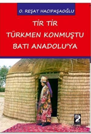 Tir Tir Türkmen Konmuştu Batı Anadolu'ya - O. Reşat Hacıpaşaoğlu | Yen