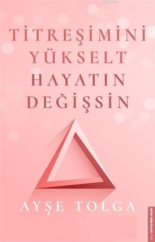 Titreşimini Yükselt Hayatın Değişsin - Ayşe Tolga | Yeni ve İkinci El 