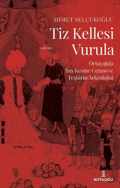 Tiz Kellesi Vurula - Ortaçağda Baş Kesme Cezası ve Teşhirin Arkeolojis