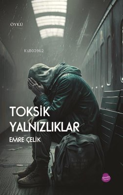 Toksik Yalnızlıklar - Emre Çelik | Yeni ve İkinci El Ucuz Kitabın Adre