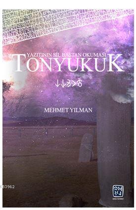 Tonyukuk Yazıtının Sil Baştan Okuması - Mehmet Yılman | Yeni ve İkinci