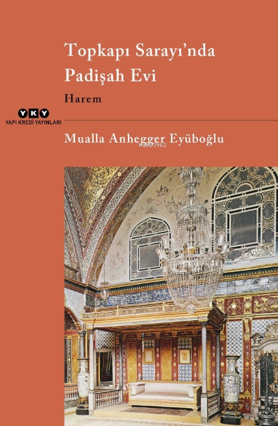 Topkapı Sarayı’nda Padişah Evi Harem - Mualla Anhegger Eyüboğlu | Yeni