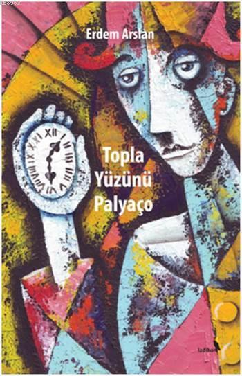 Topla Yüzünü Palyaço - Erdem Arslan- | Yeni ve İkinci El Ucuz Kitabın 