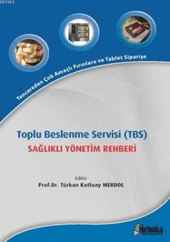 Toplu Beslenme Servisi (TBS); Sağlıklı Yönetim Rehberi - Türkan Kutlua