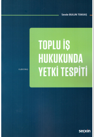 Toplu İş Hukukunda Yetki Tespiti - Sevde Bulun Tokkaş | Yeni ve İkinci