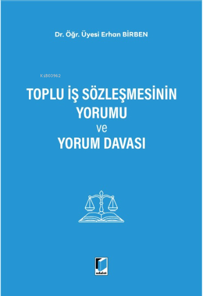 Toplu İş Sözleşmesinin Yorumu ve Yorum Davası - Erhan Birben | Yeni ve