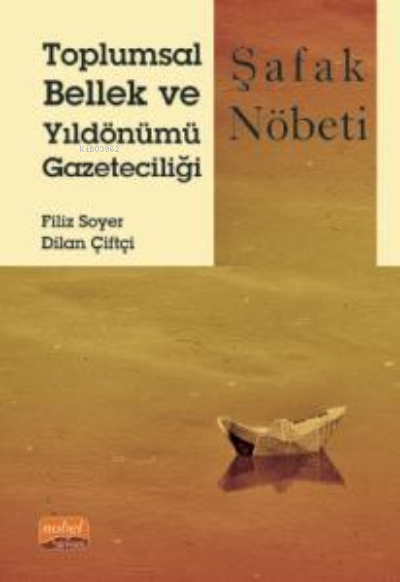 Toplumsal Bellek ve Yıldönümü Gazeteciliği;Şafak Nöbeti - Dilan Çiftçi