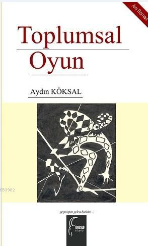 Toplumsal Oyun - Aydın Köksal | Yeni ve İkinci El Ucuz Kitabın Adresi