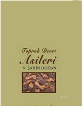 Toprak Devri Asileri - S. Şahin Doğan- | Yeni ve İkinci El Ucuz Kitabı