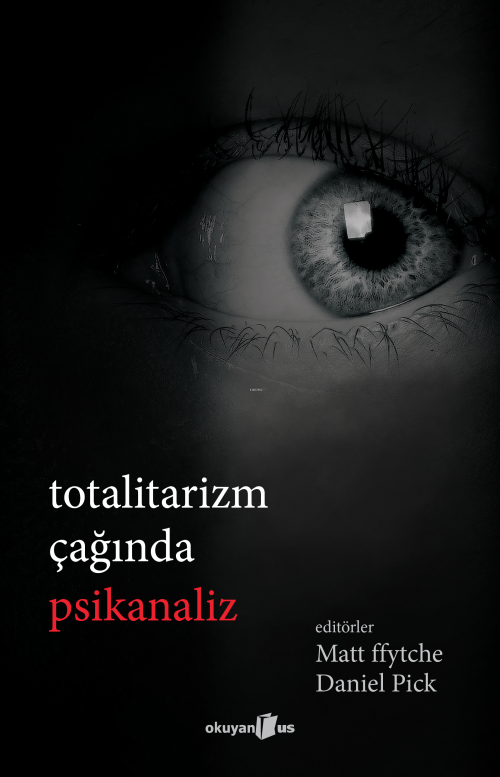 Totalitarizm Çağında Psikanaliz - Matt Ffytche | Yeni ve İkinci El Ucu