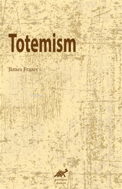 Totemism - James Frazer | Yeni ve İkinci El Ucuz Kitabın Adresi