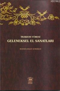 Trabzon Yöresi Geleneksel El Sanatları - Mustafa Reşat Sümerkan | Yeni