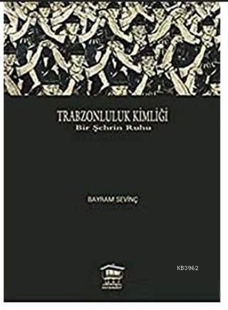 Trabzonluluk Kimliği - Bayram Sevinç | Yeni ve İkinci El Ucuz Kitabın 