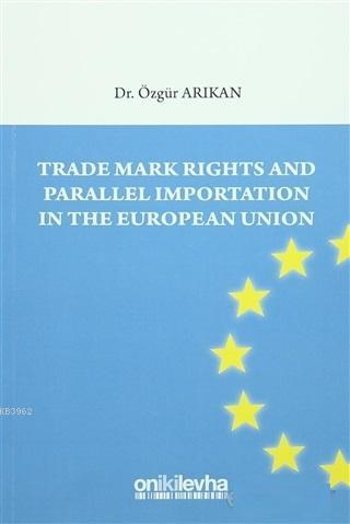 Trade Mark Rights and Parallel Importation In The European Union - Özg