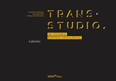 Trans. Studio: Via Istanbul - İstanbul Aracılığında - Ayşe Şentürer | 