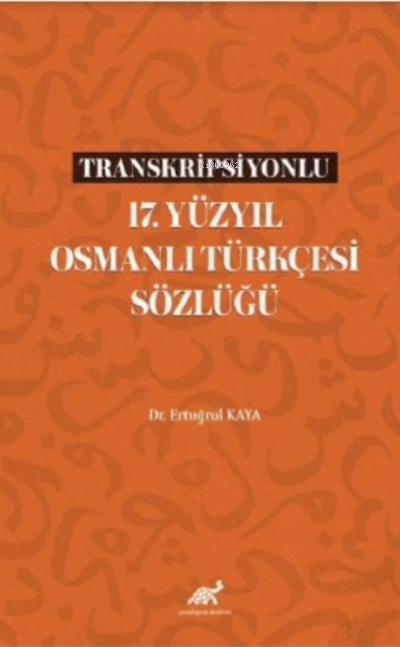 Transkripsiyonlu 17 Yüzyıl Osmanlı Türkçesi Sözlüğü - Ertuğrul Kaya | 