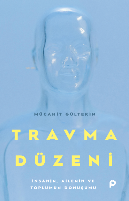 Travma Düzeni;İnsanın, Ailenin ve Toplumun Dönüşümü - Mücahit Gültekin