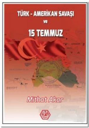 Türk - Amerikan Savaşı ve 15 Temmuz - Mithat Akar | Yeni ve İkinci El 