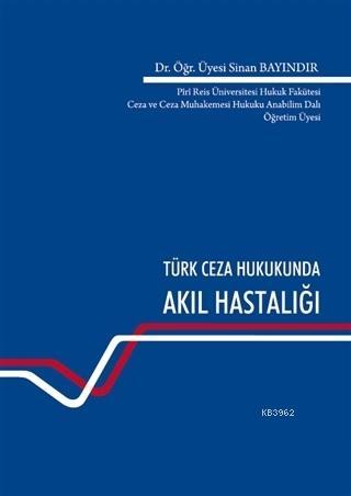 Türk Ceza Hukukunda Akıl Hastalığı - Sinan Bayındır | Yeni ve İkinci E