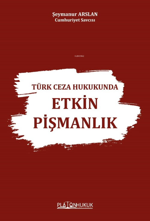 Türk Ceza Hukukunda Etkin Pişmanlık - Şeymanur Arslan | Yeni ve İkinci