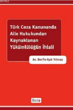 Türk Ceza Kanununda Aile Hukukundan Kaynaklanan Yükümlülüğün İhlali - 