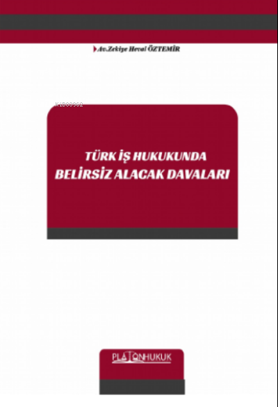 Türk İş Hukukunda Belirsiz Alacak Davaları - Zekiye Heval Öztemir | Ye