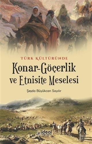 Türk Kültüründe Konar-Göçerlik ve Etnisite Meselesi - Şeyda Büyükcan S