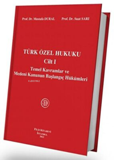 Türk Özel Hukuku Cilt I Temel Kavramlar ve Medeni Kanunun Başlangıç Hü