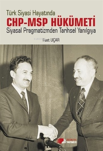 Türk Siyasi Hayatinda Chp-Msp Hükümeti;Siyasal Pragmatizmden Tarihsel 