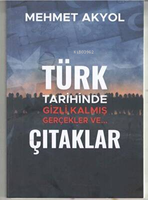 Türk Tarihinde Gizli Kalmış Gerçekler veÇıtaklar - Mehmet Akyol | Yeni