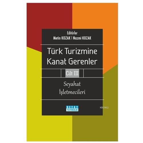 Türk Turizmine Kanat Gerenler Cilt 3 Seyahat İşletmecileri - Nazmi Koz