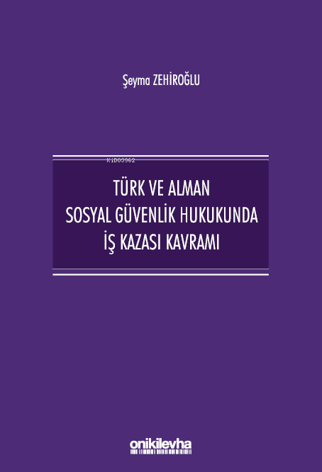 Türk ve Alman Sosyal Güvenlik Hukukunda İş Kazası Kavramı - Şeyma Zehi