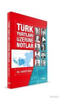 Türk Yurtları Üzerine Notlar - Hayati Bice | Yeni ve İkinci El Ucuz Ki