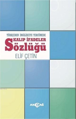 Türkçeden İngilizceye Tercümede Kalıp İfadeler Sözlüğü - Elif Çetin | 