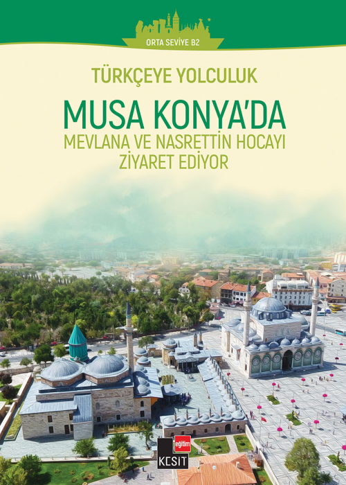 Türkçeye Yolculuk- Musa Konya’da: Mevlana ve Nasrettin Hoca’yı Ziyaret