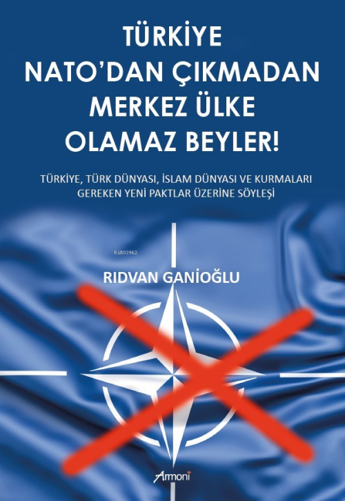 Türkiye Nato’dan Çıkmadan Merkez Ülke Olamaz Beyler - Rıdvan Ganioğlu 