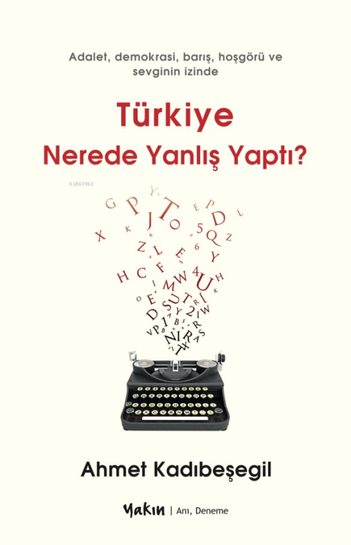 Türkiye Nerede Yanlış Yaptı;Adalet, Demokrasi, Barış, Hoşgörü ve Sevgi