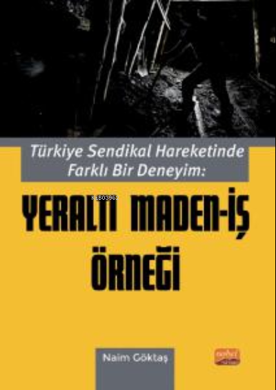 Türkiye Sendikal Hareketinde Farklı Bir Deneyim: Yeraltı Maden- İş Örn