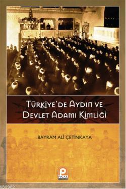 Türkiye'de Aydın ve Devlet Adamı Kimliği - Bayram Ali Çetinkaya | Yeni