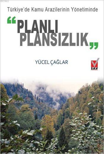 Türkiye'de Kamu Arazilerinin Yönetiminde Planlı Plansızlık - Yüksel Ça