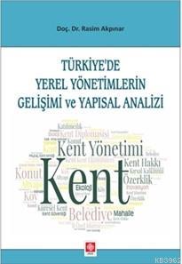 Türkiye'de Yerel Yönetimlerin Gelişimi ve Yapısal Analizi - Rasim Akpı