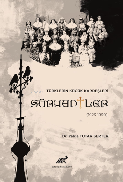 Türklerin Küçük Kardeşleri Süryaniler - Yelda Tutar Serter | Yeni ve İ