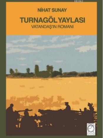 Turnagöl Yaylası - Nihat Sunay | Yeni ve İkinci El Ucuz Kitabın Adresi