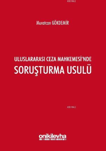 Uluslararası Ceza Mahkemesi'nde Soruşturma Usulü - Muratcan Gökdemir |