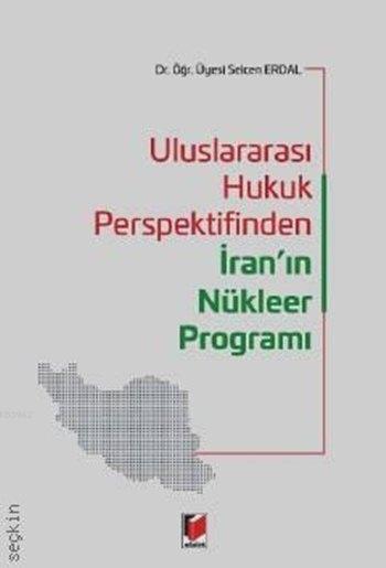 Uluslararası Hukuk Perspektifinden İran'ın Nükleer Programı - Selcen E