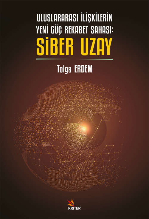 Uluslararası İlişkilerin Yeni Güç Rekabet Sahası: Siber Uzay - Tolga E