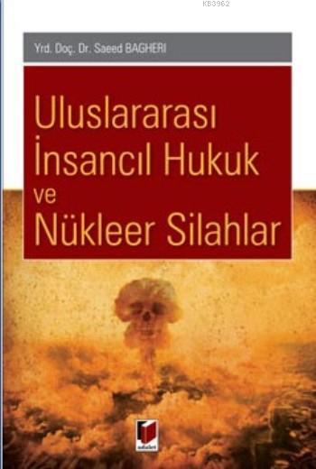 Uluslararası İnsancıl Hukuk Ve Nükleer Silahlar - Saeed Bagheri- | Yen